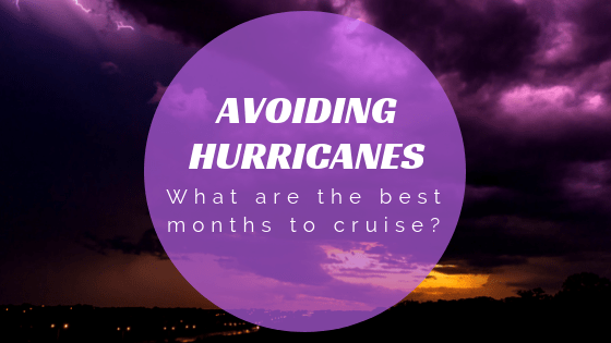 Avoiding hurricanes! What are the best months to book a&nbsp;cruise?