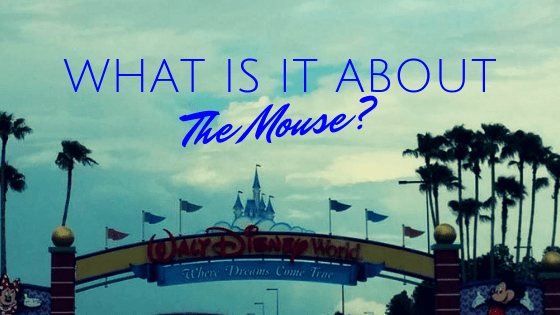 What is it about The Mouse? Why do I love Walt Disney World so&nbsp;much?