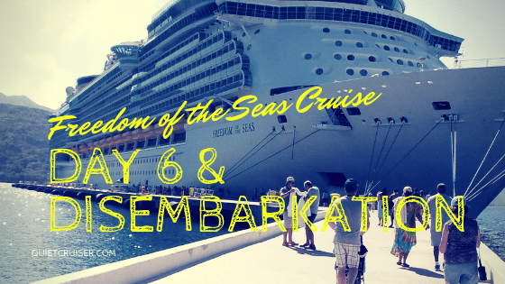 Day six on Freedom of the Seas, plus disembarkation on day&nbsp;seven!
