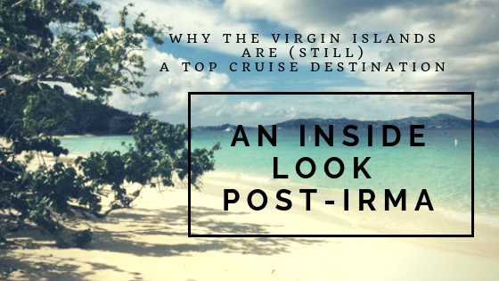 Why the Virgin Islands are (Still) a Top Cruise Destination: An Inside Look&nbsp;Post-Irma