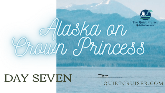 Crown Princess Alaska Cruise – Day 7 –&nbsp;Scagway